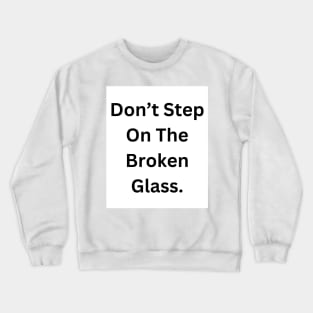 Don’t step on broken glass Crewneck Sweatshirt